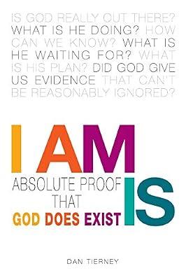 I Am Is: Absolute Proof That God Does Exist by Tierney, Dan | Paperback | Christian Life & Practice