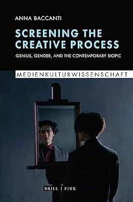 Screening the Creative Process: Genius, Gender, and the Contemporary Biopic: 4 (Medienkulturwissenschaft, 4) by Baccanti, Anna | Paperback | Performing Arts