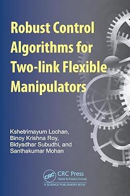 Robust Control Algorithms for Two-link Flexible Manipulators by Lochan, Kshetrimayum; Roy, Binoy Krishna; Subudhi, Bidyadhar; Mohan, Santhakumar | Hardcover | Robotics