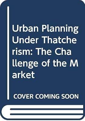 Urban Planning Under Thatcherism: Challenge of the Market by Thornley, Dr. Andy | Paperback | Urban Communities