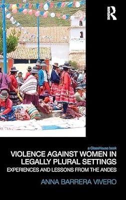 Violence Against Women in Legally Plural Settings: Experiences and Lessons from the Andes (Law, Development and Globalization) by Vivero, Anna Barrera | Hardcover | Law