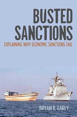 Busted Sanctions: Explaining Why Economic Sanctions Fail by Early, Bryan R. | Hardcover | Warfare & Defence