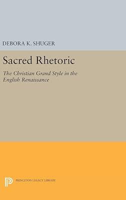 Sacred Rhetoric: The Christian Grand Style in the English Renaissance by Shuger, Debora K. | Hardcover | Literary Criticism 2