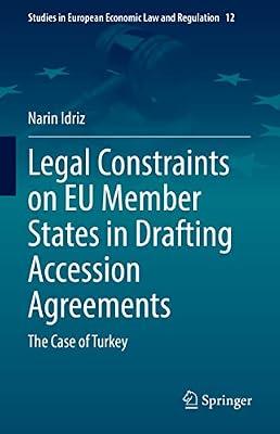 Legal Constraints on EU Member States in Drafting Accession Agreements: The Case of Turkey: 12 (Studies in European Economic Law and Regulation, 12) by Idriz, Narin | Hardcover | Law