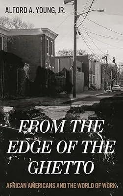 From the Edge of the Ghetto: African Americans and the World of Work by Young Jr., Alford | Hardcover | Black & Asian Studies
