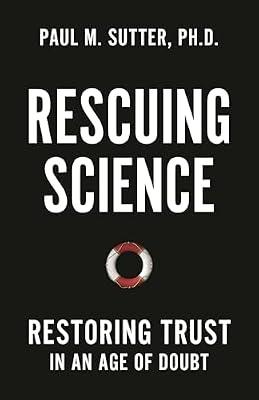 Rescuing Science: Restoring Trust in an Age of Doubt by Sutter, Paul M. | Hardcover | Science