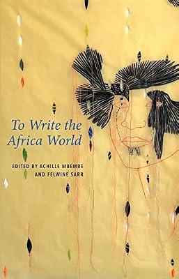 To Write the Africa World (Critical South) | Hardcover | Social Science