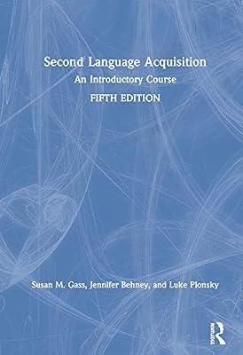 Second Language Acquisition: An Introductory Course by Gass, Susan M.; Behney, Jennifer; Plonsky, Luke | Hardcover | Psychological Theory