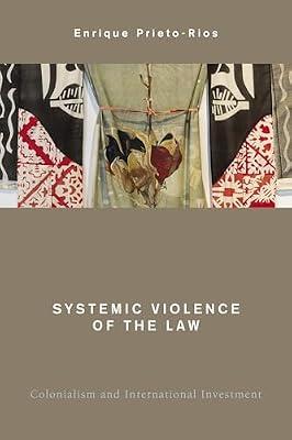 Systemic Violence of the Law: Colonialism and International Investment (Global Critical Caribbean Thought) by Prieto-Rios, Enrique | Hardcover | Social & Political Philosophy