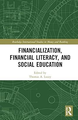 Financialization, Financial Literacy, and Social Education (Routledge International Studies in Money and Banking) | Paperback | Economics