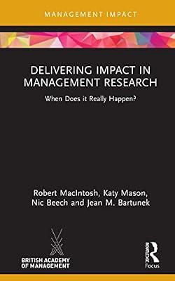 Delivering Impact in Management Research: When Does it Really Happen? (Management Impact) by Beech, Nic; MacIntosh, Robert; Mason, Katy; Bartunek, Jean M. | Hardcover | Economics