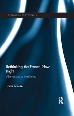 Rethinking the French New Right: Alternatives to Modernity (Routledge Studies in Extremism and Democracy, 10) by Bar-on, Tamir | Paperback | Political Science