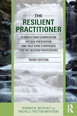 The Resilient Practitioner: Burnout and Compassion Fatigue Prevention and Self-Care Strategies for the Helping Professions by Skovholt, Thomas M.; Trotter-Mathison, Michelle | Paperback | Counselling & Advice Services