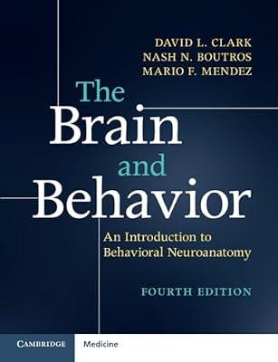 The Brain and Behavior: An Introduction to Behavioral Neuroanatomy by David L Clark David L. (Ohio State University) Clark Mario F. (University of California, Los Angeles) Mendez Nash N. (University of Missouri, Kansas City) Boutros | Paperback | Medical