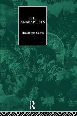 The Anabapists (Christianity and Society in the Modern World) by Goertz, Hans-Jurgen | Paperback | History
