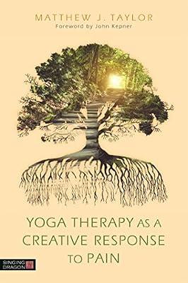 YOGA THERAPY AS A CREATIVE RESPONSE TO PAIN by Taylor, Matthew J. | Paperback | Complementary Therapies