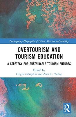Overtourism and Tourism Education: A Strategy for Sustainable Tourism Futures (Contemporary Geographies of Leisure, Tourism and Mobility) | Hardcover | Development Studies