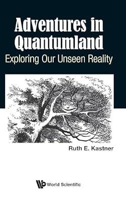 Adventures In Quantumland: Exploring Our Unseen Reality by Kastner, Ruth E | Hardcover | Quantum Physics (Quantum Mechanics & Quantum Field Theory)