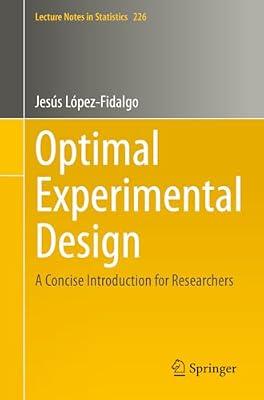 Optimal Experimental Design: A Concise Introduction for Researchers: 226 (Lecture Notes in Statistics) by López-Fidalgo, Jesús | Paperback | Probability & Statistics