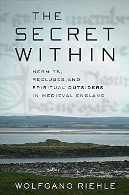 The Secret Within: Hermits, Recluses, and Spiritual Outsiders in Medieval England by Riehle, Wolfgang | Hardcover | Religion
