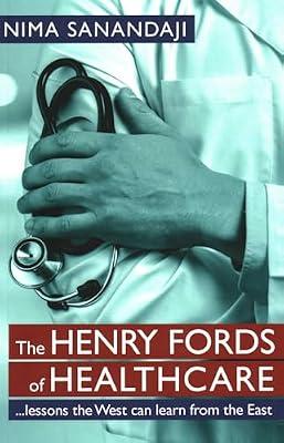 The Henry Fords of Healthcare: Lessons the West Can Learn from The East by Sanandaji, Nima | Paperback | Health Economics