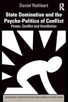 State Domination and the Psycho-Politics of Conflict: Power, Conflict and Humiliation (Routledge Studies in Peace and Conflict Resolution) by Rothbart, Daniel | Paperback | History