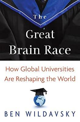 The Great Brain Race: How Global Universities Are Reshaping the World: 64 (The William G. Bowen Series, 64) by Wildavsky, Ben | Paperback | Education