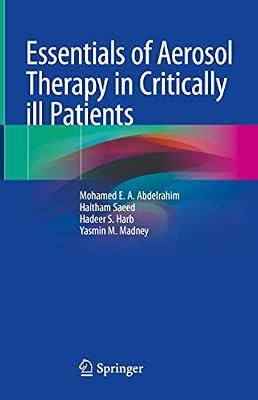 Essentials of Aerosol Therapy in Critically Ill Patients by Abdelrahim, Mohamed Emam Abdelmobdy; Harb, Hadeer S.; Madney, Yasmin Mohamed; Saeed, Haitham; Esquinas, Antonio M. | Hardcover | Medical