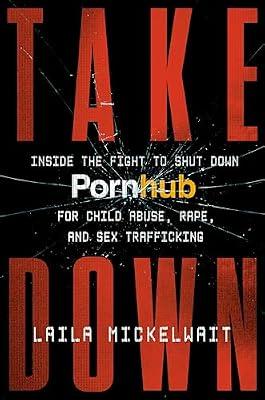 TAKEDOWN: Inside the Fight to Shut Down Pornhub for Child Abuse, Rape, and Sex Trafficking by Mickelwait, Laila | Hardcover | True Crime