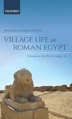 Village Life in Roman Egypt: Tebtunis in the First Century AD by Micaela Langellotti | Hardcover | Social Science
