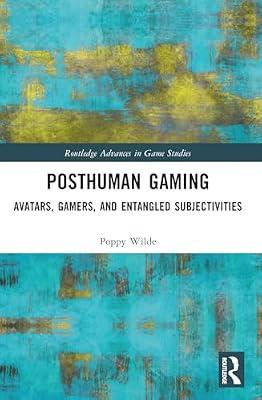 Posthuman Gaming: Avatars, Gamers, and Entangled Subjectivities (Routledge Advances in Game Studies) by Wilde, Poppy | Paperback | Philosophy