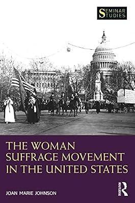 The Woman Suffrage Movement in the United States (Seminar Studies) by Johnson, Joan Marie | Hardcover | History