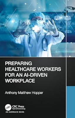 Preparing Healthcare Workers for an AI-Driven Workplace by Hopper, Anthony Matthew | Paperback | Computer Science