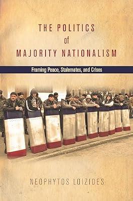 The Politics of Majority Nationalism: Framing Peace, Stalemates, and Crises by Loizides, Neophytos | Hardcover | Political Science