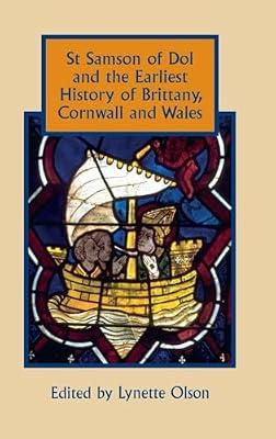 St Samson of Dol and the Earliest History of Brittany, Cornwall and Wales: 37 (Studies in Celtic History) by Olson, Lynette | Hardcover | European History