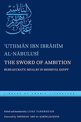 The Sword of Ambition: Bureaucratic Rivalry in Medieval Egypt: 38 (Library of Arabic Literature) by Ibrahim, Abu 'Amr 'Uthman Ibn; Al-Misri, Al-Nabulusi | Hardcover | Literary Studies: General