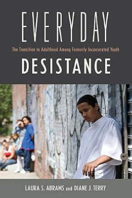 Everyday Desistance: The Transition to Adulthood Among Formerly Incarcerated Youth (Critical Issues in Crime and Society) by Terry, Diane; Abrams, Laura S. | Paperback | Society & Culture: General