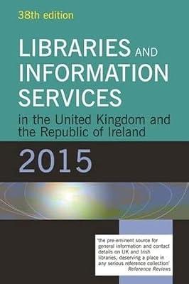 Libraries and Information Services in the United Kingdom and the Republic of Ireland 2015 (Libraries & Information Services in UK & Republic of Ireland) by Publishing, Facet | Paperback | Language Arts & Disciplines