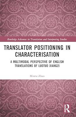 Translator Positioning in Characterisation: A Multimodal Perspective of English Translations of Luotuo Xiangzi (Routledge Advances in Translation and Interpreting Studies) by Zhao, Minru | Paperback | Language Arts & Disciplines