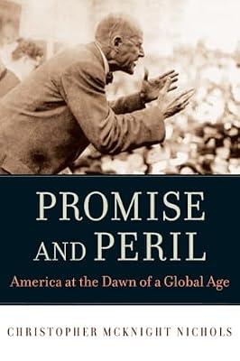 Promise and Peril: America at the Dawn of a Global Age by Nichols, Christopher Mcknight | Paperback | History