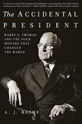 The Accidental President: Harry S. Truman and the Four Months That Changed the World by Baime, A. J. | Paperback | History