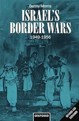 Israel's Border Wars, 1949-1956: Arab Infiltration, Israeli Retaliation, and the Countdown to the Suez War by Morris, Benny | Paperback | History
