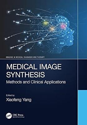 Medical Image Synthesis: Methods and Clinical Applications (Imaging in Medical Diagnosis and Therapy) | Paperback | Medical Imaging