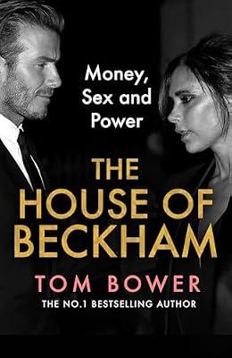 The House of Beckham: The explosive new 2024 biography of the Beckhams from the bestselling author of Revenge by Bower, Tom | Hardcover | Biography: Arts And Entertainment