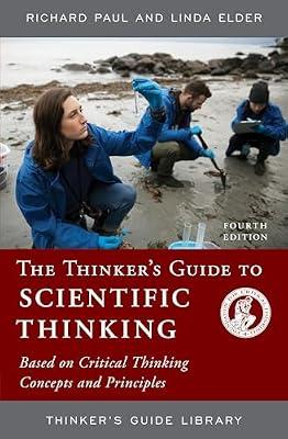 The Thinker's Guide to Scientific Thinking: Based on Critical Thinking Concepts & Principles (Thinker's Guide Library) by Elder, Linda; Paul, Richard | Paperback | Education