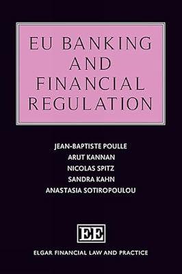 EU Banking and Financial Regulation (Elgar Financial Law and Practice series) by Kahn, Sandra; Sotiropoulou, Anastasia; Spitz, Nicolas; Poulle, Jean-Baptiste; Kannan, Arut | Hardcover | Financial Services Law & Regulation