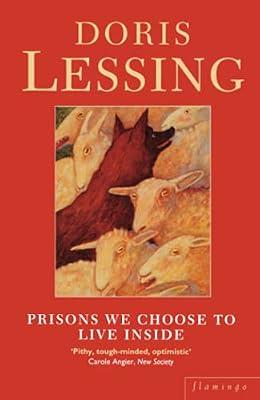 Prisons We Choose to Live Inside: A Nobel Prize-Winning Non-Fiction Study of Political Despotism and Ignorance by Lessing, Doris | Paperback | Essays