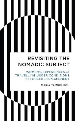 Revisiting the Nomadic Subject: Women's Experiences of Travelling Under Conditions of Forced Displacement (Radical Cultural Studies) by Tamboukou, Maria | Hardcover | Social & Cultural Anthropology