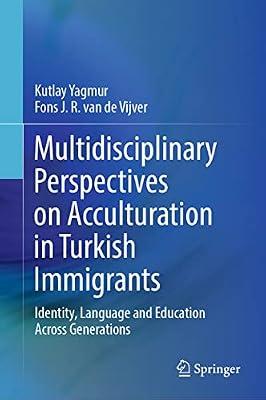Multidisciplinary Perspectives on Acculturation in Turkish Immigrants: Identity, Language and Education Across Generations by Yagmur, Kutlay; Van De Vijver, Fons J. R. | Hardcover | Psychology