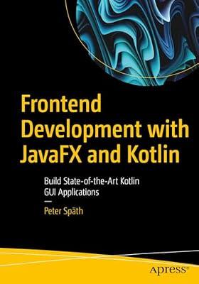 Frontend Development with JavaFX and Kotlin: Build State-of-the-Art Kotlin GUI Applications by Späth, Peter | Paperback | Programming & Scripting Languages: General